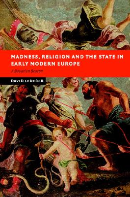 Madness, Religion and the State in Early Modern Europe