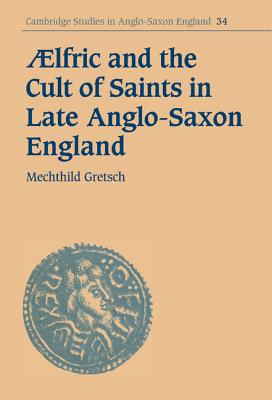 Aelfric and the Cult of Saints in Late Anglo-Saxon England