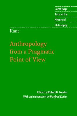 Kant: Anthropology from a Pragmatic Point of View