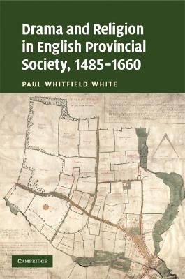 Drama and Religion in English Provincial Society, 1485-1660