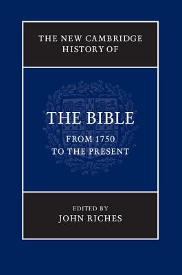 The New Cambridge History of the Bible: Volume 4, From 1750 to the Present