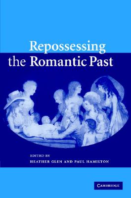 Repossessing the Romantic Past