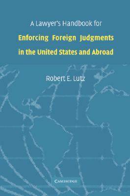 A Lawyer's Handbook for Enforcing Foreign Judgments in the United States and Abroad