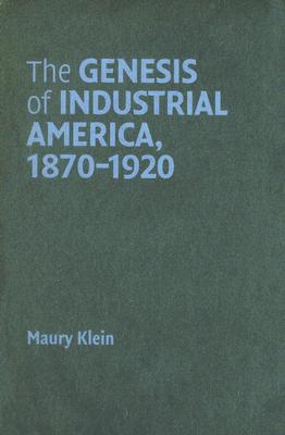 The Genesis of Industrial America, 1870-1920