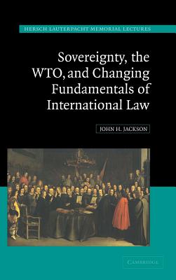 Sovereignty, the WTO, and Changing Fundamentals of International Law