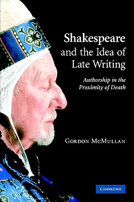 Shakespeare and the Idea of Late Writing