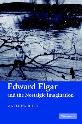 Edward Elgar and the Nostalgic Imagination