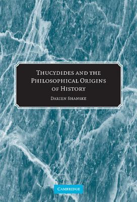 Thucydides and the Philosophical Origins of History