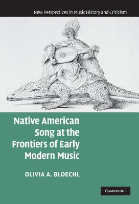 Native American Song at the Frontiers of Early Modern Music