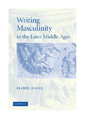 Writing Masculinity in the Later Middle Ages