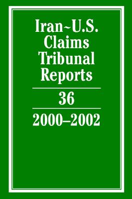 Iran-U.S. Claims Tribunal Reports: Volume 36, 2000-2002