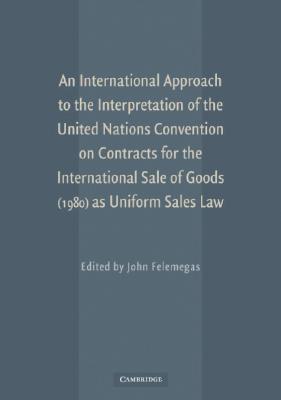 An International Approach to the Interpretation of the United Nations Convention on Contracts for the International Sale of Goods (1980) as Uniform Sales Law