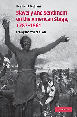 Slavery and Sentiment on the American Stage, 1787-1861