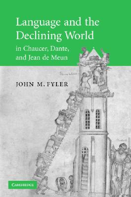 Language and the Declining World in Chaucer, Dante, and Jean de Meun