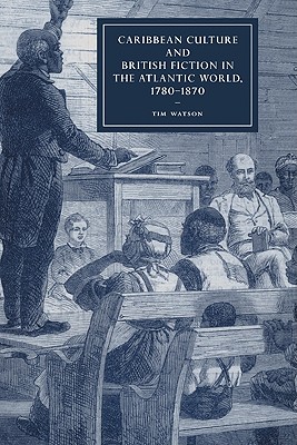 Caribbean Culture and British Fiction in the Atlantic World, 1780-1870