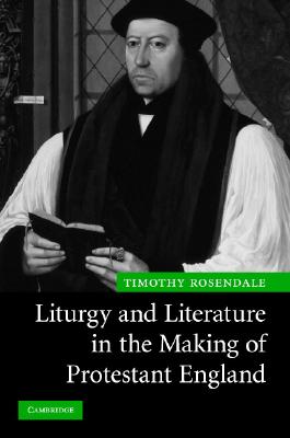 Liturgy and Literature in the Making of Protestant England