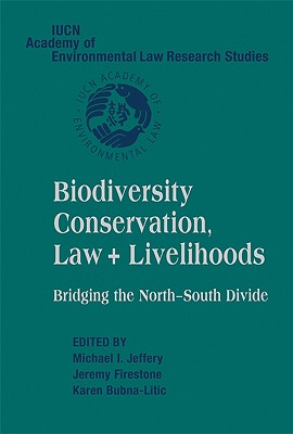 Biodiversity Conservation, Law and Livelihoods: Bridging the North-South Divide