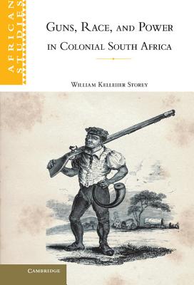 Guns, Race, and Power in Colonial South Africa