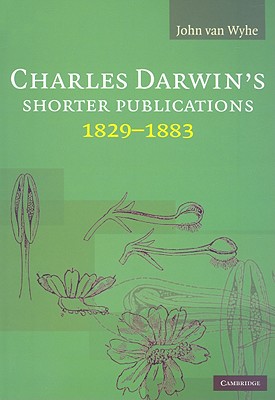 Charles Darwin''s Shorter Publications, 1829–1883