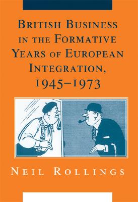 British Business in the Formative Years of European Integration, 1945-1973