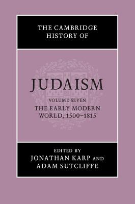 The Cambridge History of Judaism: Volume 7, The Early Modern World, 1500-1815