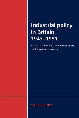 Industrial Policy in Britain 1945-1951