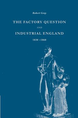 The Factory Question and Industrial England, 1830-1860