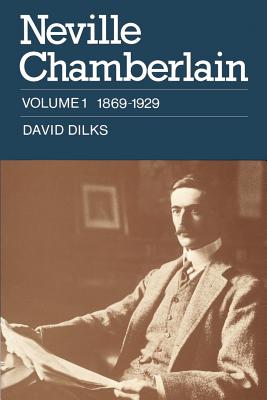 Neville Chamberlain: Volume 1, 1869-1929