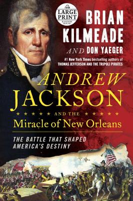 Andrew Jackson and the Miracle of New Orleans