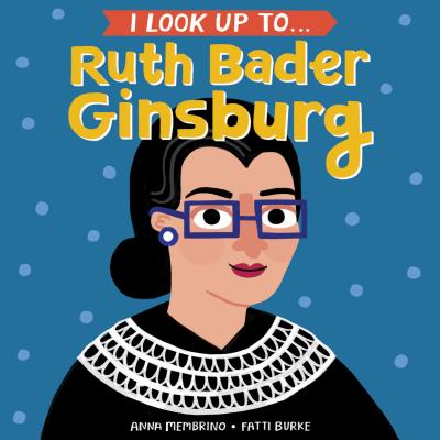 I Look Up To... Ruth Bader Ginsburg