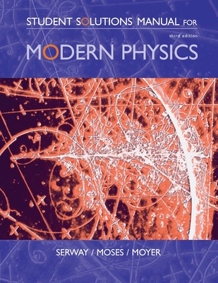 Student Solutions Manual for Serway/Moses/Moyer's Modern Physics, 3rd