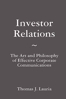 Investor Relations: The Art and Philosophy of Effective Corporate Communications