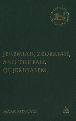 Jeremiah, Zedekiah, and the Fall of Jerusalem