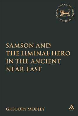 Samson and the Liminal Hero in the Ancient Near East