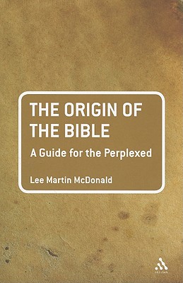 The Origin of the Bible: A Guide For the Perplexed