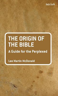 The Origin of the Bible: A Guide For the Perplexed