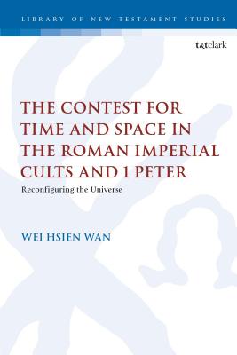 The Contest for Time and Space in the Roman Imperial Cults and 1 Peter