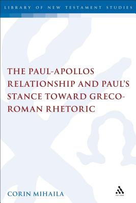 The Paul-Apollos Relationship and Paul's Stance toward Greco-Roman Rhetoric