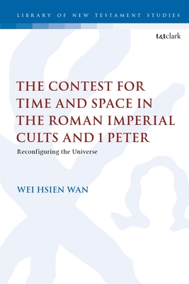 The Contest for Time and Space in the Roman Imperial Cults and 1 Peter