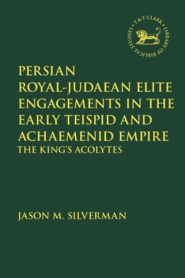 Persian Royal-Judaean Elite Engagements in the Early Teispid and Achaemenid Empire