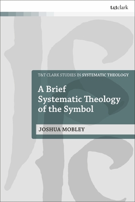 A Brief Systematic Theology of the Symbol