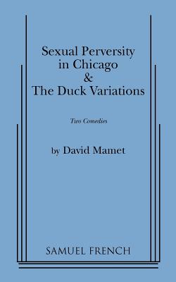 "Sexual Perversity in Chicago" and "the Duck Variations": Two Plays