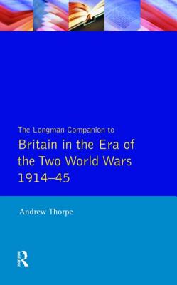 Longman Companion to Britain in the Era of the Two World Wars 1914-45, The