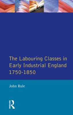 The Labouring Classes in Early Industrial England, 1750-1850