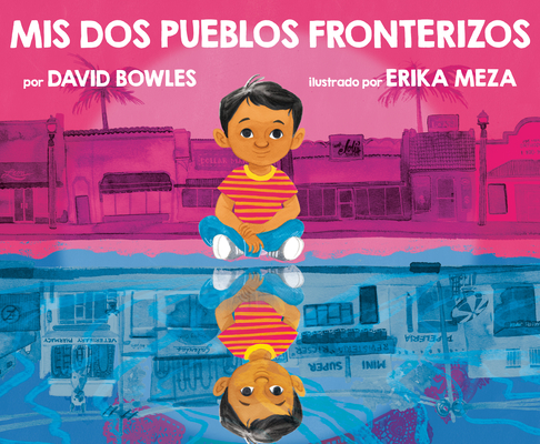 Mis dos pueblos fronterizos/ My Two Border Towns