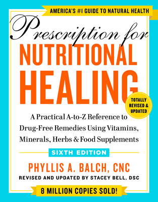 Prescription For Nutritional Healing, Sixth Edition