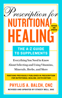 Prescription For Nutritional Healing: The A-to-z Guide To Supplements, 6th Edition