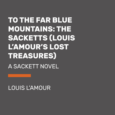 To the Far Blue Mountains (Louis L'Amour's Lost Treasures)