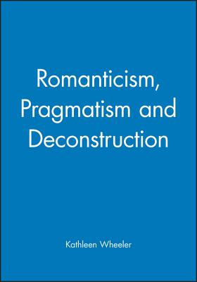 Romanticism, Pragmatism and Deconstruction