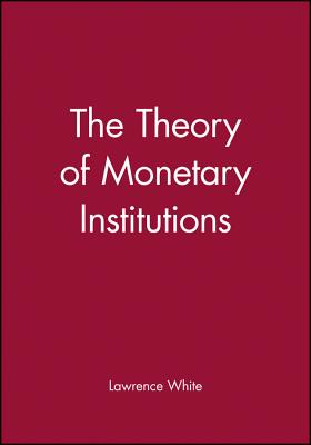 The Theory of Monetary Institutions